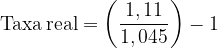 \dpi{120} \mathrm{Taxa \, real = \left ( \frac{1,11}{1,045 }\right ) -1}